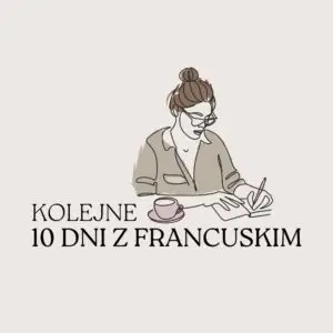 Kurs KOLEJNE 10 DNI Z FRANCUSKIM (A1+)
